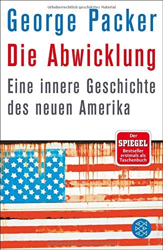 George Packer: Die Abwicklung (Paperback, FISCHER Taschenbuch)
