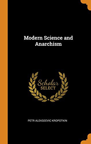 Peter Kropotkin: Modern Science and Anarchism (Hardcover, 2018, Franklin Classics Trade Press)