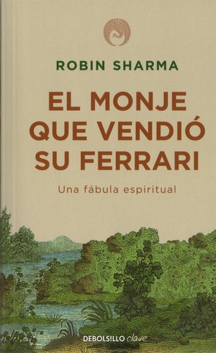 Robin S. Sharma: El monje que vendió su Ferrari (Spanish language, 2012, Debolsillo)