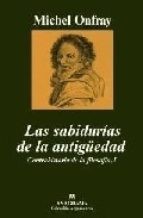 Michel Onfray: Las sabidurías de la antigüedad (2007, Editorial Anagrama)