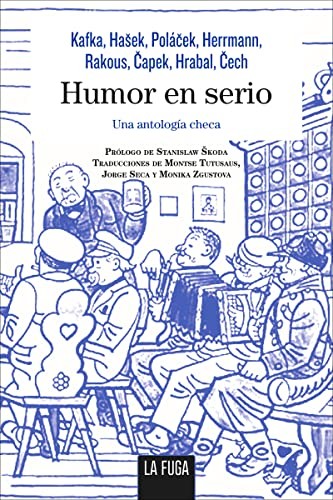 Franz Kafka, Polacek Karel, Jaroslav Hasek, Capek Karel, Montserrat Tututsaus Romeu, Jorge Seca: Humor en serio (Paperback, 2017, La Fuga Ediciones, S.L.)