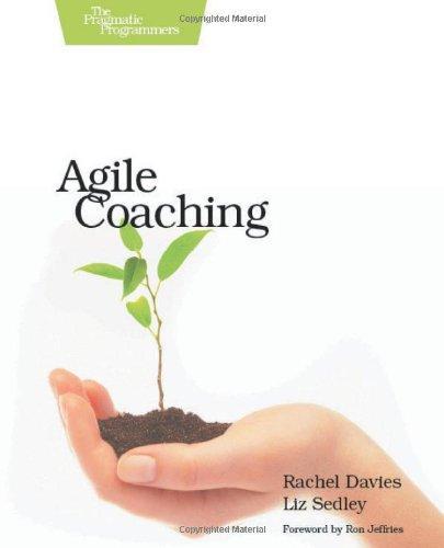 Liz Sedley, Rachel Davies: Agile Coaching (2009, The Pragmatic Programmer, LLC)