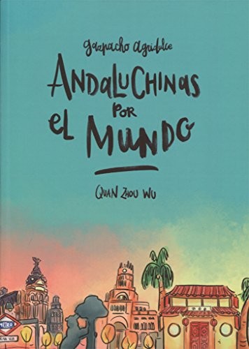 Quan Zhou Wu: Andaluchinas por el mundo (Hardcover, 2017, ASTIBERRI EDICIONES)