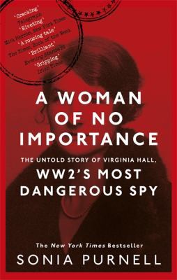 Sonia Purnell: Woman of No Importance (2020, Little, Brown Book Group Limited)