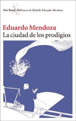 Eduardo Mendoza: La Ciudad de Los Prodigios (Hardcover, Spanish language, 2004, Booket)