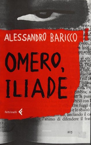 Alessandro Baricco: Omero, Iliade (Italian language, 2004, Feltrinelli)