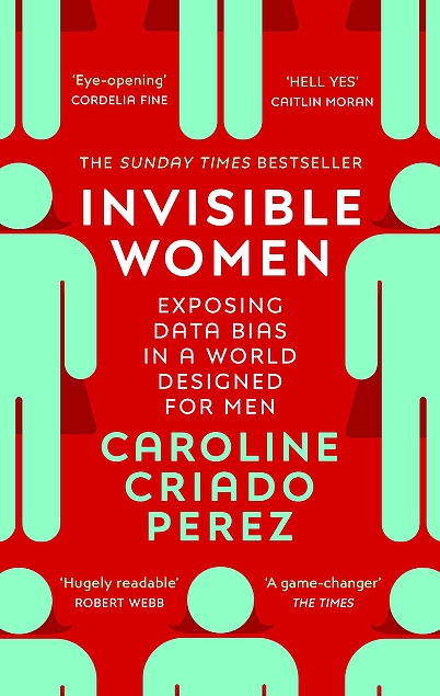 Caroline Criado-Perez: Invisible Women : Exposing Data Bias in a World Designed for Men (2020)