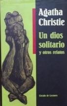 Agatha Christie: Un dios solitario y otros relatos (1998, Círculo de Lectores)