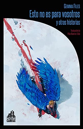 Gemma Files, Pilar Ramírez Tello, Rafael Martín Coronel: Esto no es para vosotros y otras historias (Paperback, 2021, La Biblioteca de Carfax)