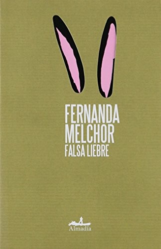 Fernanda Melchor: Falsa liebre (Spanish language, 2013, EDITORIAL ALMADÍA S.C.)