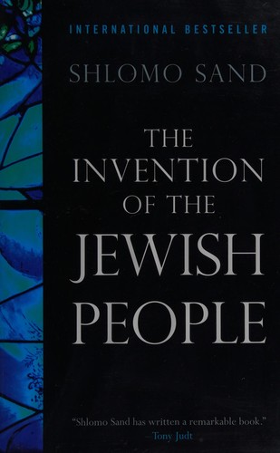 Shlomo Sand: The Invention of the Jewish people (2009, Verso)