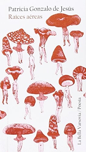 Patricia Gonzalo de Jesús: Raíces aéreas (Paperback, La Bella Varsovia)