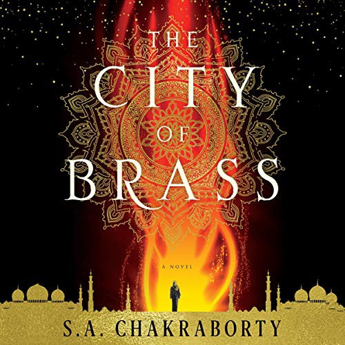 S. A. Chakraborty: The City of Brass (AudiobookFormat, 2017, Harpercollins, HarperCollins Publishers and Blackstone Audio)