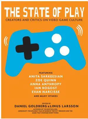 Daniel Goldberg: The state of play : creators and critics on video game culture (2015)