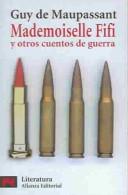 Guy de Maupassant: Mademoiselle Fifi Y Otros Cuentos De Guerra / Stories (Paperback, Spanish language, 2004, Alianza Editorial Sa)