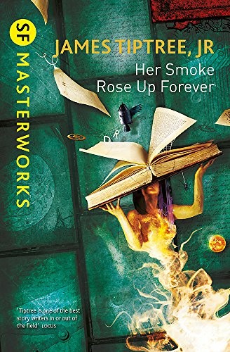 James Tiptree, Jr.: Her smoke rose up forever (Paperback, 2014, Gollancz)