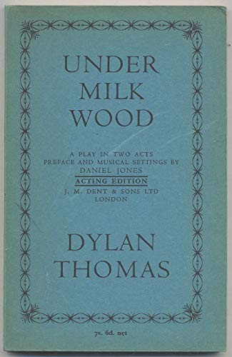 Dylan Thomas: Under Milk Wood (1958, Dent, J.M. Dent & Sons, London, Orion Publishing Group, Limited)