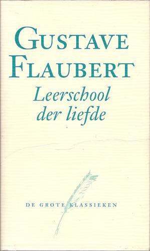 Gustave Flaubert: Leerschool der liefde (Hardcover, Dutch language, Het Spectrum)