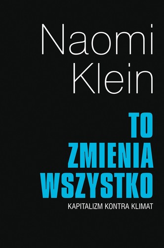 Naomi Klein: To zmienia wszystko (Polish language, 2016, Warszawskie Wydawnictwo Literackie MUZA)