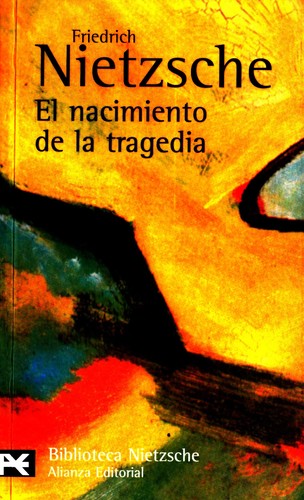 Friedrich Nietzsche: El nacimiento de la tragedia o Grecia y el pesimismo - 3. ed. (Spanish language, 2012, Alianza Editorial)