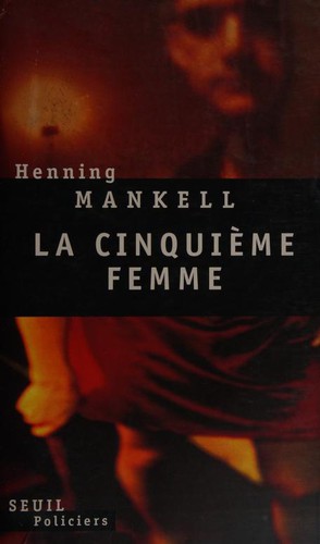 Henning Mankell: La cinquième femme (Paperback, French language, 2000, Seuil)
