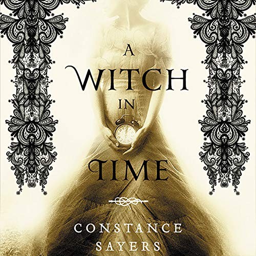 Constance Sayers, Brittany Wilkerson, Claire Christie, Courtney Patterson, Stephanie Willis: A Witch in Time (EBook, 2020, Hachette Audio)