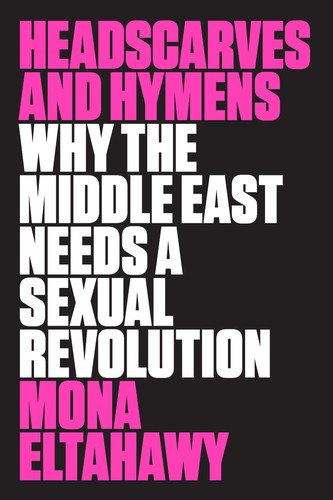 Mona Eltahawy, Alejandra Maldonado: Headscarves and hymens (Hardcover, Farrar, Straus and Giroux)