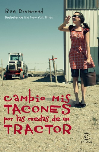 Ree Drummond: Cambio mis tacones por las ruedas de un tractor (2015, Espasa)