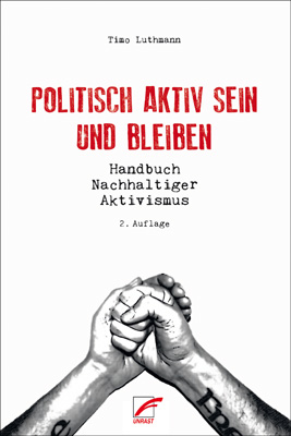 Timo Luthmann: Politisch aktiv sein und bleiben (Paperback, German language, 2019, Unrast Verlag)
