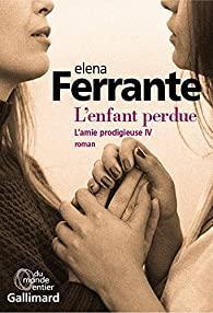 Elena Ferrante: L'Enfant perdue (French language, 2018, Éditions Gallimard)