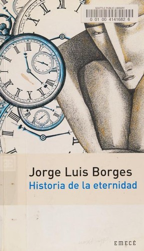 Jorge Luis Borges: Historia de La Eternidad (Paperback, Spanish language, 2005, Emece Editores)