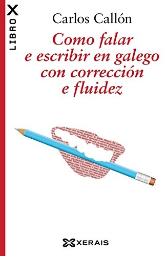 Carlos Callón: Como falar e escribir en galego con corrección e fluidez (Paperback, 2012, Edicións Xerais)
