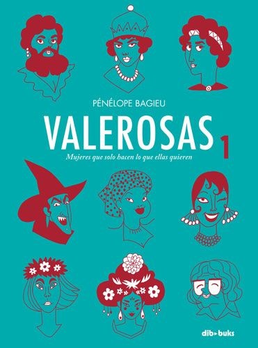 Pénélope Bagieu: Valerosas : mujeres que solo hacen lo que ellas quieren (Spanish language, 2017, Dibbuks)