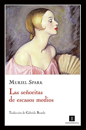 Muriel Spark, Gabriela Bustelo: Las señoritas de escasos medios (Paperback, Editorial Impedimenta)