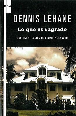 Dennis Lehane: Lo que es sagrado (Spanish language, 2011, Rba Libros)