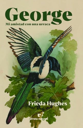 Frieda Hughes, Regina López Muñoz: George: mi amistad con una urraca (Paperback, spanish language, 2024, Errata Naturae)