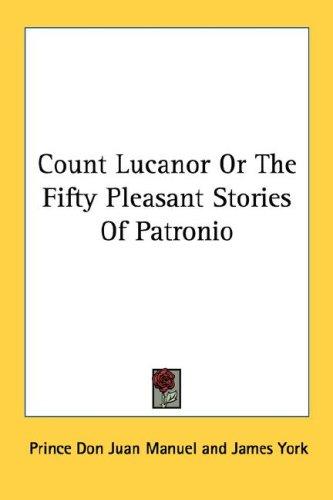 Don Juan Manuel: Count Lucanor Or The Fifty Pleasant Stories Of Patronio (Paperback, 2006, Kessinger Publishing, LLC)