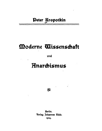 Peter Kropotkin: Moderne Wissenschaft und Anarchismus (1904, Verlag J. Räde)