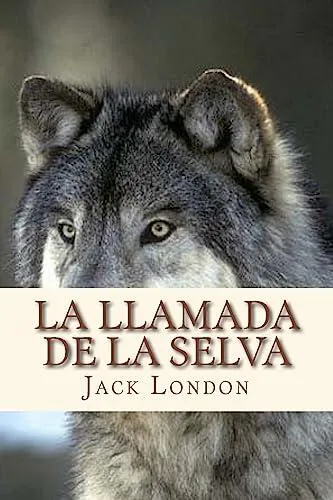 Jack London: La llamada de la selva (Spanish language, 2016, Kindle Direct Publishing)