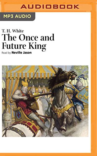 T. H. White, Neville Jason: The Once and Future King (AudiobookFormat, Naxos AudioBooks on Brilliance Audio)