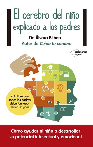 Álvaro Bilbao: El cerebro del niño explicado a los padres (2017, Plataforma editorial)