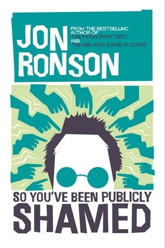 Jon Ronson: So You've been Publicly Shamed (Picador)