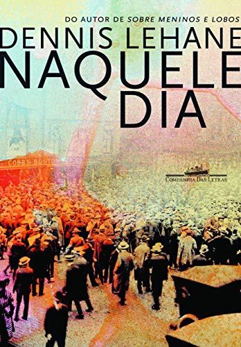 Dennis Lehane: Naquele Dia (Paperback, Portuguese language, Companhia das Letras)