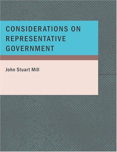 John Stuart Mill: Considerations on Representative Government (Large Print Edition) (Paperback, 2007, BiblioBazaar)