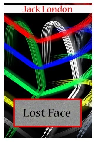 Jack London: Lost Face (Paperback, 2012, CreateSpace Independent Publishing Platform)