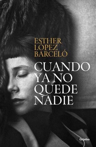 Esther López Barceló: Cuando ya no quede nadie (Spanish language, 2023, Penguin Random House Grupo Editorial)