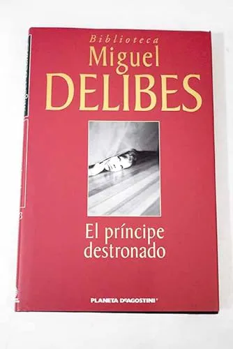 Miguel Delibes: El príncipe destronado (Spanish language, 2002, Planeta DeAgostini)