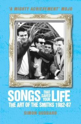 Simon Goddard: Songs That Saved Your Life The Art Of The Smiths 198287 (2013, Titan Books (UK))