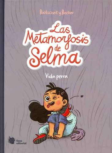 BALTSCHEIT Y BECKER: LAS METAMORFOSIS DE SELMA. VIDA PERRA. (2022, LIANA EDITORIAL )