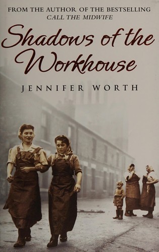 Jennifer Worth: Shadows of the workhouse (2008, Weidenfeld & Nicolson, Orion Publishing Group, Limited)